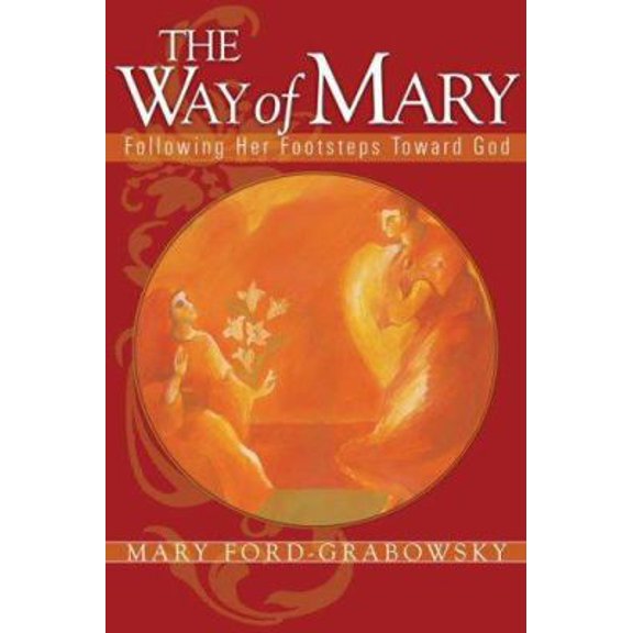 Pre-Owned The Way of Mary: Following Her Footsteps Toward God (Hardcover) 1557255229 9781557255228