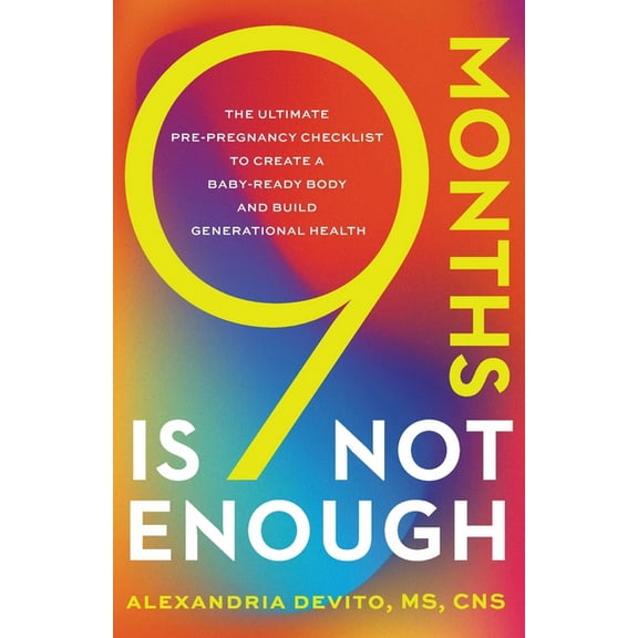 9 Months Is Not Enough: The Ultimate Pre-pregnancy Checklist to Create a Baby-Ready Body and Build Generational Health, (Paperback)