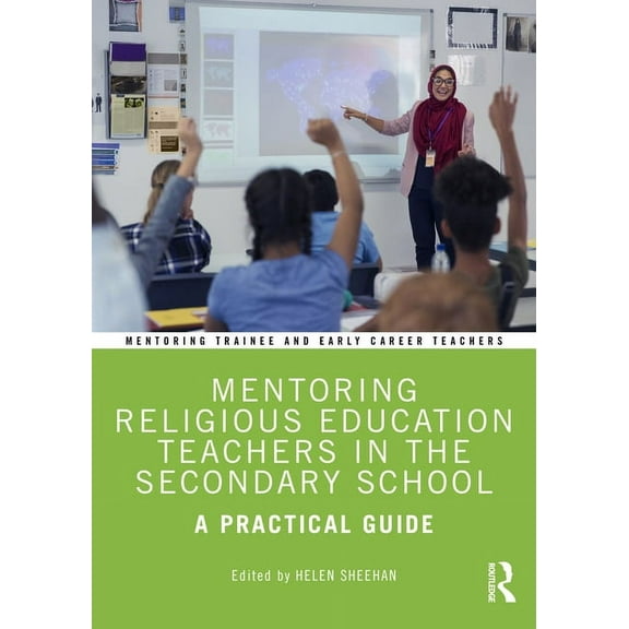 Mentoring Trainee and Early Career Teach Mentoring Religious Education Teachers in the Secondary School: A Practical Guide, (Paperback)