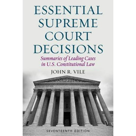 Essential Supreme Court Decisions : Summaries of Leading Cases in U.S. Constitutional (Zzzz Best Case Summary)