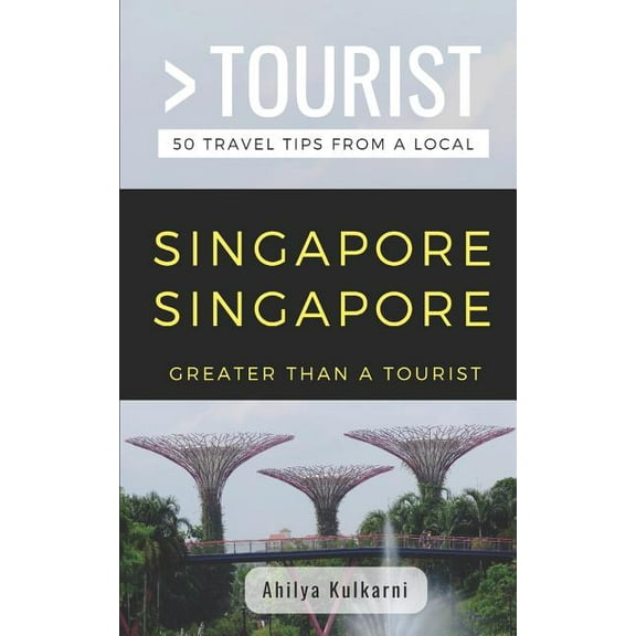 Greater Than a Tourist- Singapore Singapore: 50 Travel Tips from a Local (Paperback) by Greater Than a Tourist, Ahilya Kulkarni