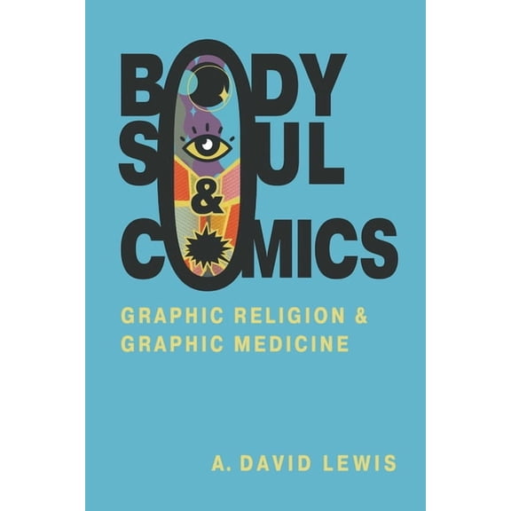 Body, Soul, and Comics: Graphic Religion and Graphic Medicine, (Paperback)