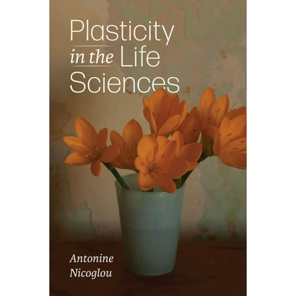 Plasticity in the Life Sciences, (Paperback)