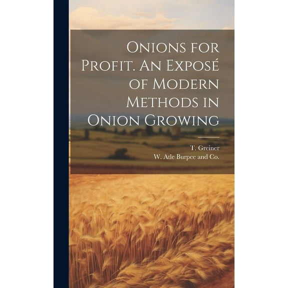 Onions for Profit. An Exposé of Modern Methods in Onion Growing (Hardcover)