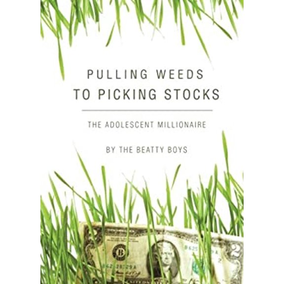 Pre-Owned Pulling Weeds to Picking Stocks : The Adolescent Millionaire (Paperback) 9781604627879