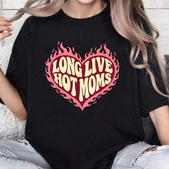 100% Cotton Unisex Long Live Hot Moms Funny Retro Mom Humor Quote T-Shirt