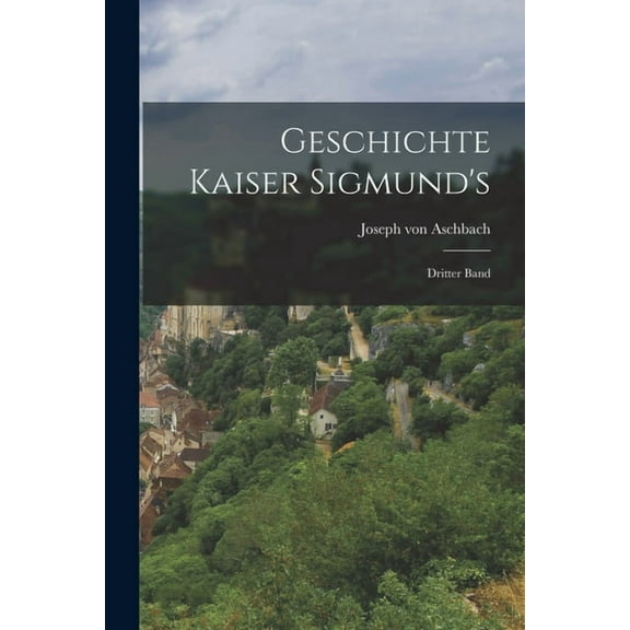 Geschichte Kaiser Sigmund's: Dritter Band (Paperback)