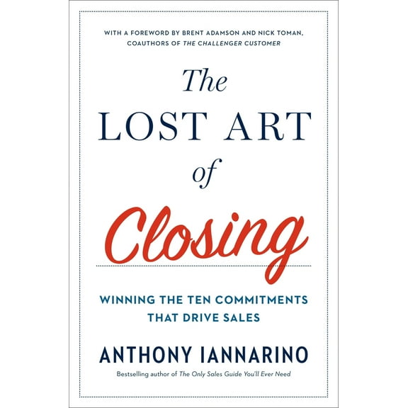 Pre-Owned The Lost Art of Closing: Winning the Ten Commitments That Drive Sales (Hardcover) 0735211698 9780735211698