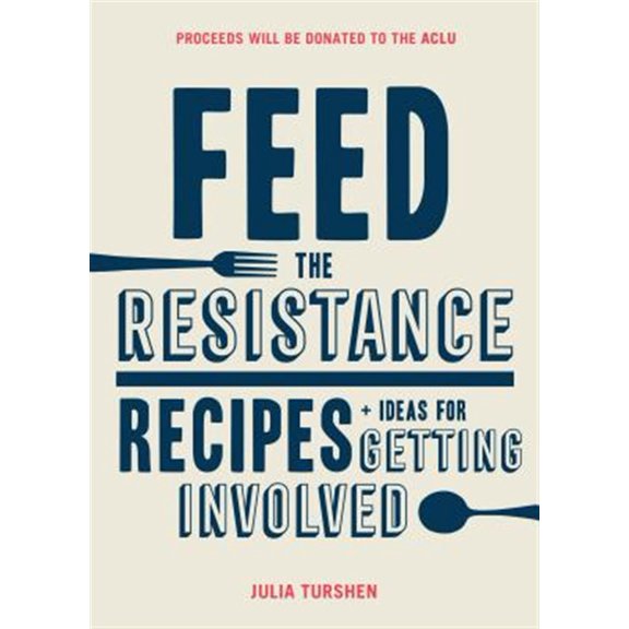 Pre-Owned Feed the Resistance: Recipes   Ideas for Getting Involved (Hardcover) 1452168385 9781452168388