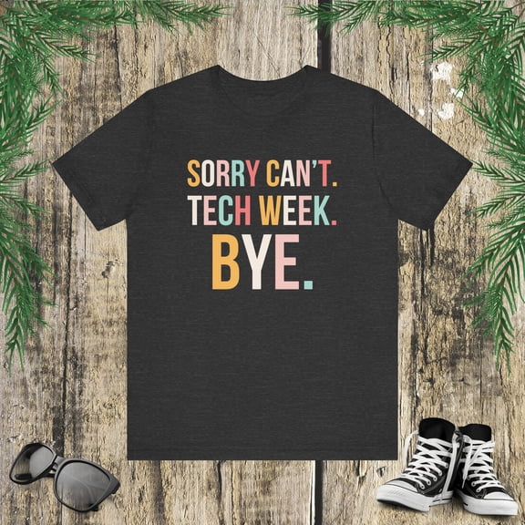 Cute Sorry can't. tech week. bye. funny tech Week Theatre Unisex T-shirt