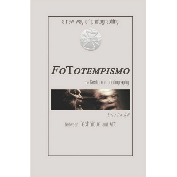 FoTotempismo: a new way of photographing - the Gesture in photography - between Technique and Art (Paperback)