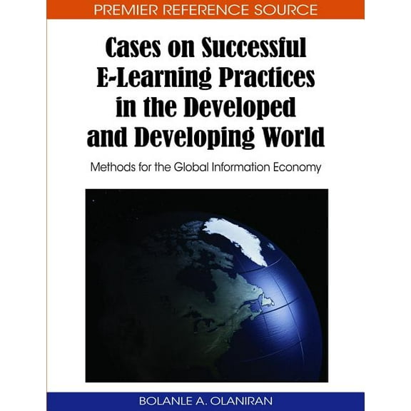 Premier Reference Source Cases on Successful E-Learning Practices in the Developed and Developing World: Methods for the Global Information Econo, (Hardcover)