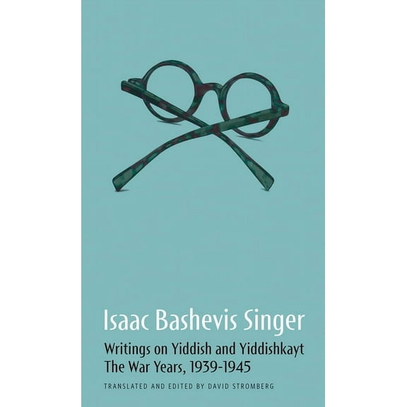 Isaac Bashevis Singer: Writings on Yiddish and Yiddishkayt: The War Years, 1939-1946, (Hardcover)