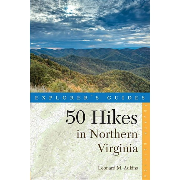 Explorer's Guide 50 Hikes in Northern Virginia: Walks, Hikes, and Backpacks from the Allegheny Mountains to Chesapeake Bay (Explorer's 50 Hikes)