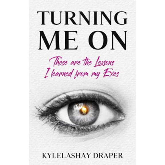 Pre-Owned Turning Me On: These are the Lessons I Learned from my Exes (Paperback) 1671659074 9781671659070