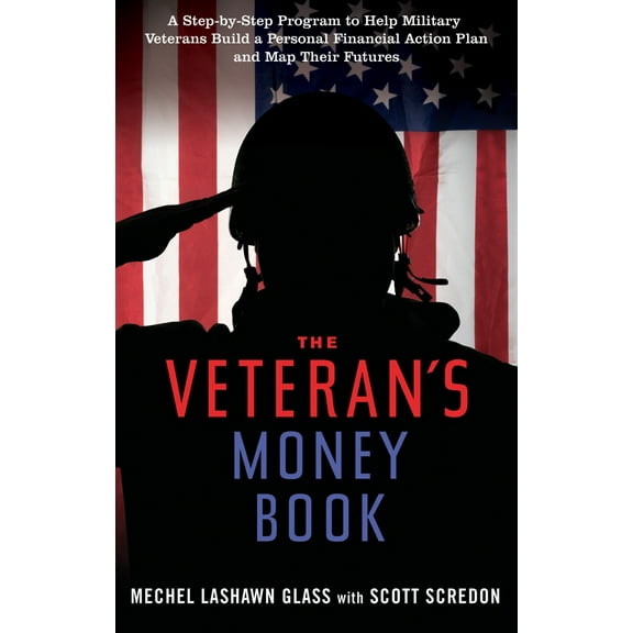 The Veteran's Money Book : A Step-by-Step Program to Help Military Veterans Build a Personal Financial Action Plan and Map Their Futures (Edition 1) (Paperback)