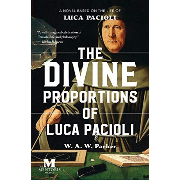 The Divine Proportions of Luca Pacioli: A Novel Based on the Life of Luca Pacioli