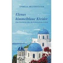 Elenas himmelblaue Kleider : Eine Geschichte über die Schönheit des Lebens (Paperback)