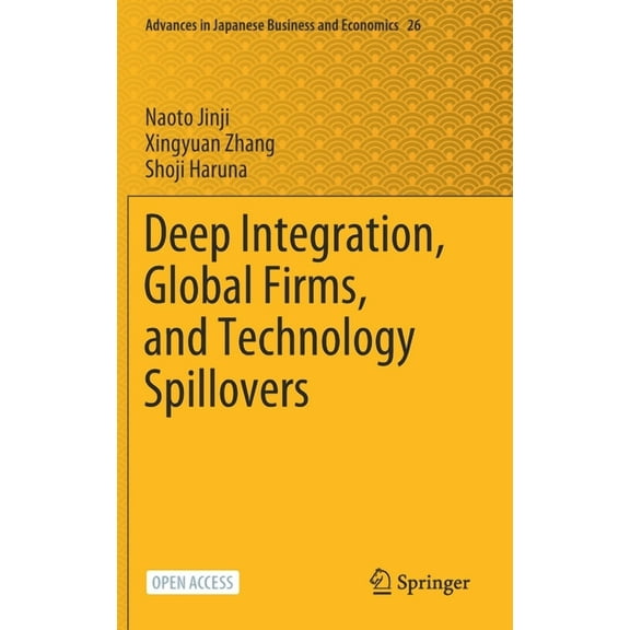 Advances in Japanese Business and Econom Deep Integration, Global Firms, and Technology Spillovers, Book 26, (Hardcover)