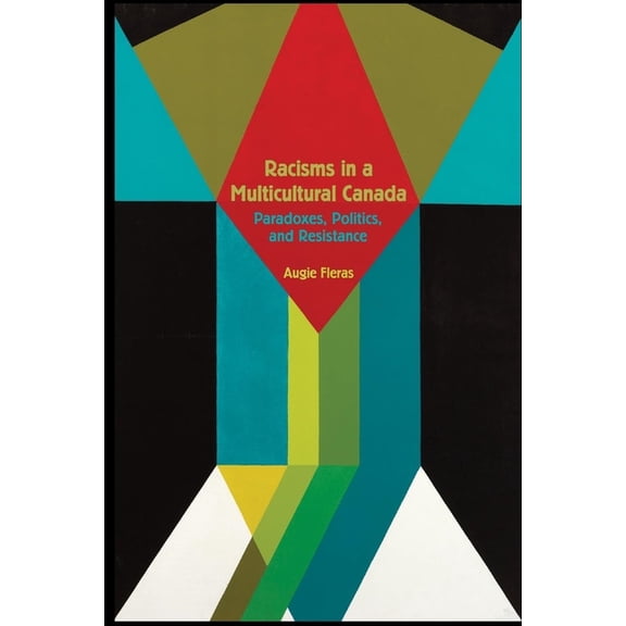 Racisms in a Multicultural Canada: Paradoxes, Politics, and Resistance, (Paperback)
