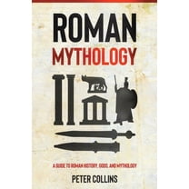 Roman Mythology: A Guide to Roman History, Gods, and Mythology, (Paperback)
