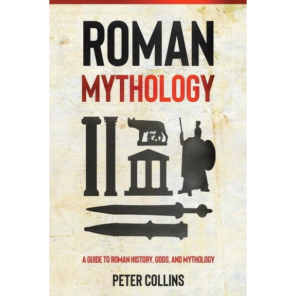 Roman Mythology: A Guide to Roman History, Gods, and Mythology, (Paperback)