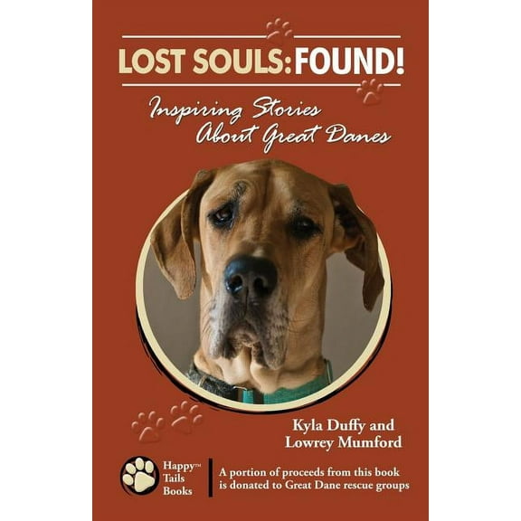 Lost Souls: FOUND! Inspiring Stories About Great Danes (Paperback) by Lowrey Mumford, Kyla Duffy