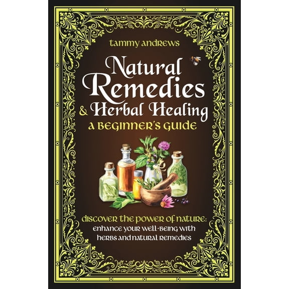 Natural Remedies & Herbal Healing A Beginner's Guide: Discover the Power of Nature: Enhance Your Well-being wit, (Paperback)