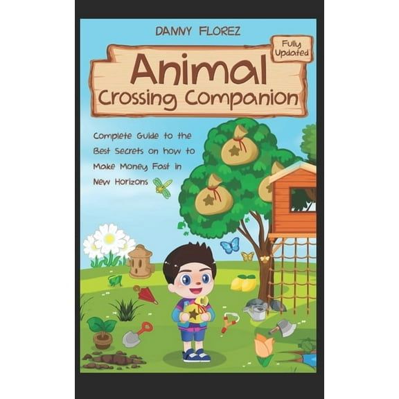 Animal Crossing Companion: Complete Guide to the Best Secrets on How to Make Money (Bells) Fast in New Horizons. Fully U, (Paperback)