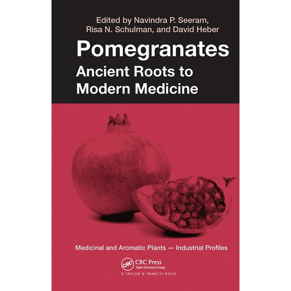 Medicinal and Aromatic Plants - Industri Pomegranates: Ancient Roots to Modern Medicine, (Hardcover)