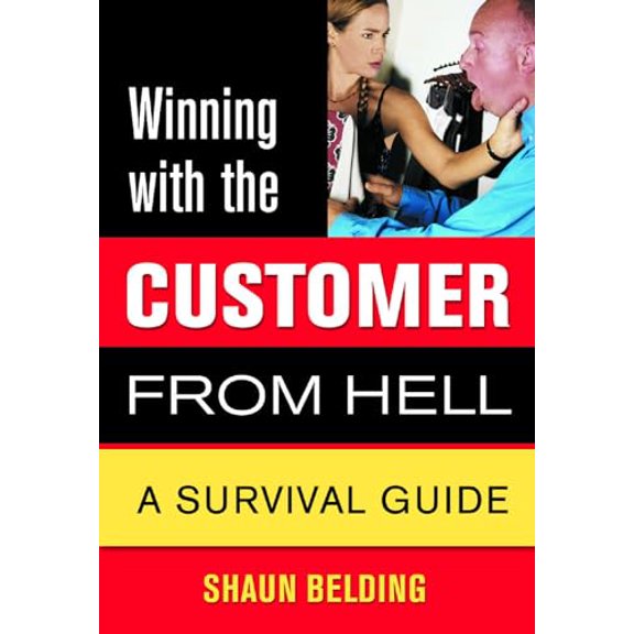 Pre-Owned Winning with the Customer from Hell: A Survival Guide (Paperback) 1550226304 9781550226300