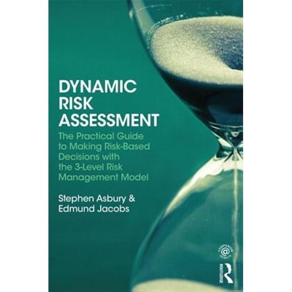 Pre-Owned Dynamic Risk Assessment: The Practical Guide to Making Risk-Based Decisions with the 3-Level Risk Management Model, (Paperback)