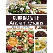 Cooking with Ancient Grains: 75 Delicious Recipes Quinoa, Amaranth, Chia, and Kaniwa (Paperback)