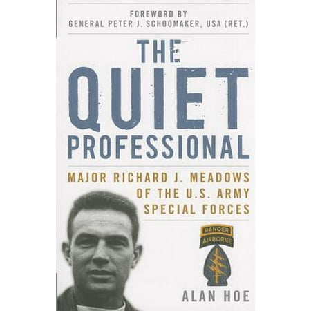 The Quiet Professional : Major Richard J. Meadows of the U.S. Army Special