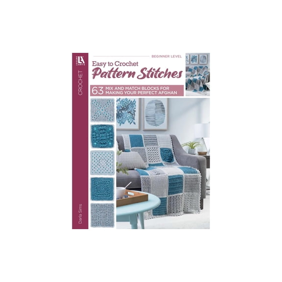 Leisure Arts 63 Easy To Crochet Pattern Stitches Crochet Book – Crochet Pattern Book with Step-by-Step Instructions, Stitch Techniques, and Designs for Beginners & Experienced Crafters