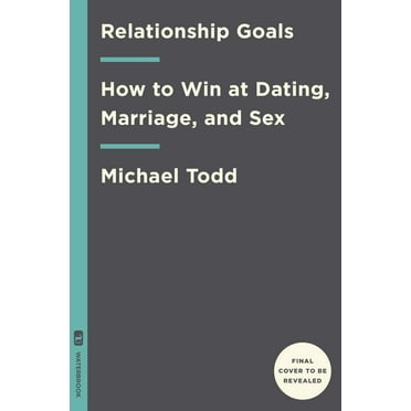 Relationship Goals : How to Win at Dating, Marriage, and Sex (Hardcover)