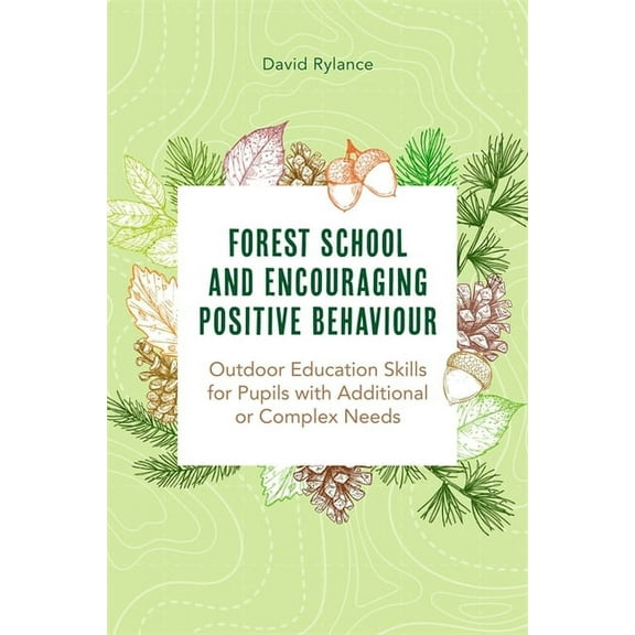 Forest School and Encouraging Positive Behaviour: Outdoor Education Skills for Pupils with Additional or Complex Needs, (Paperback)
