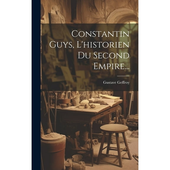 Constantin Guys, L'historien Du Second Empire... (Hardcover)