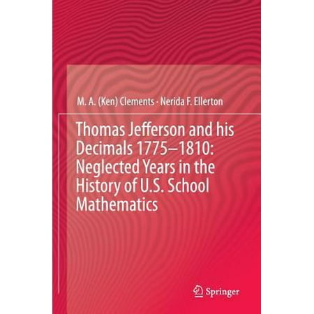 Thomas Jefferson and His Decimals 1775-1810: Neglected Years in the History of U.S. School Mathematics