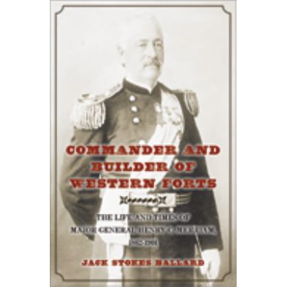Pre-Owned Commander and Builder of Western Forts: The Life and Times of Major General Henry C. Merriam, 1862-1901 (Hardcover) 160344260X 9781603442602