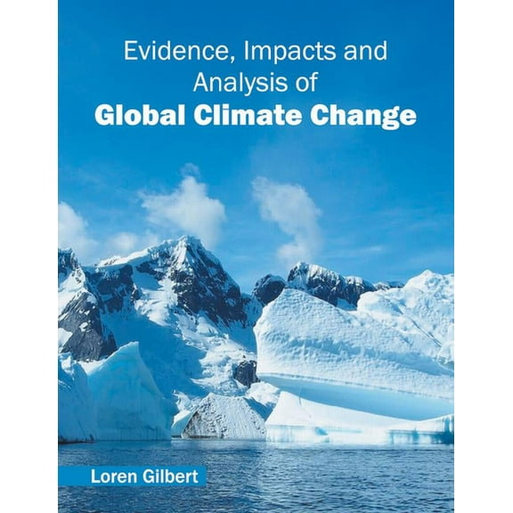 Evidence, Impacts and Analysis of Global Climate Change, (Hardcover)
