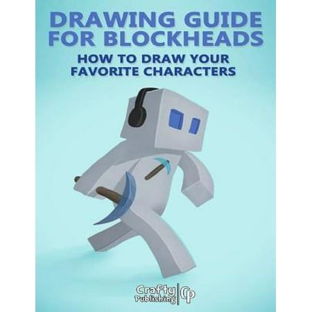 Drawing Guide for Blockheads - How to Draw Your Favorite Characters: An Unofficial Minecraft Book - (Best World Seeds For Blockheads)