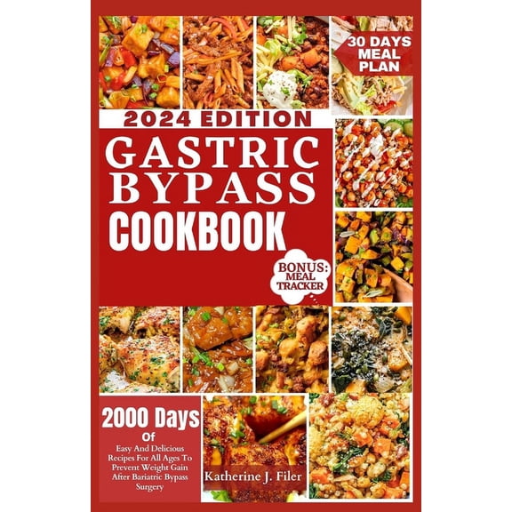 Gastric Bypass Cookbook: 2000 Days Of Easy And Delicious Recipes For All Ages To Prevent Weight Gain After Bariatric Byp, (Paperback)