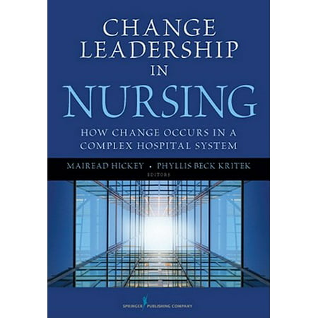 Change Leadership in Nursing : How Change Occurs in a Complex Hospital