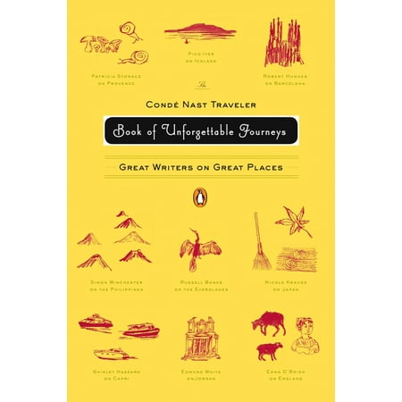 The Conde Nast Traveler Book of Unforgettable Journeys : Great Writers on Great
