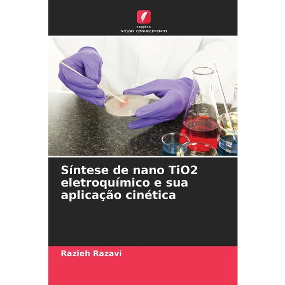 SÃntese de nano TiO2 eletroquÃmico e sua aplicação cinética, (Paperback)