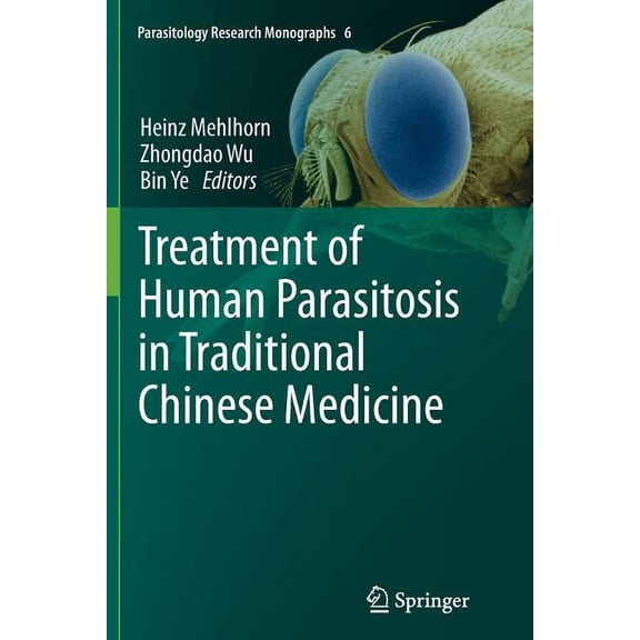 Parasitology Research Monographs Treatment of Human Parasitosis in Traditional Chinese Medicine, Book 6, (Paperback)