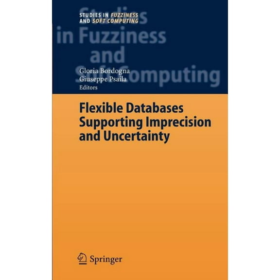 Studies in Fuzziness and Soft Computing Flexible Databases Supporting Imprecision and Uncertainty, Book 203, (Hardcover)