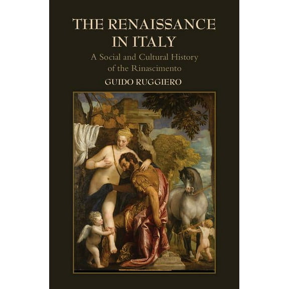 The Renaissance in Italy: A Social and Cultural History of the Rinascimento, (Hardcover)