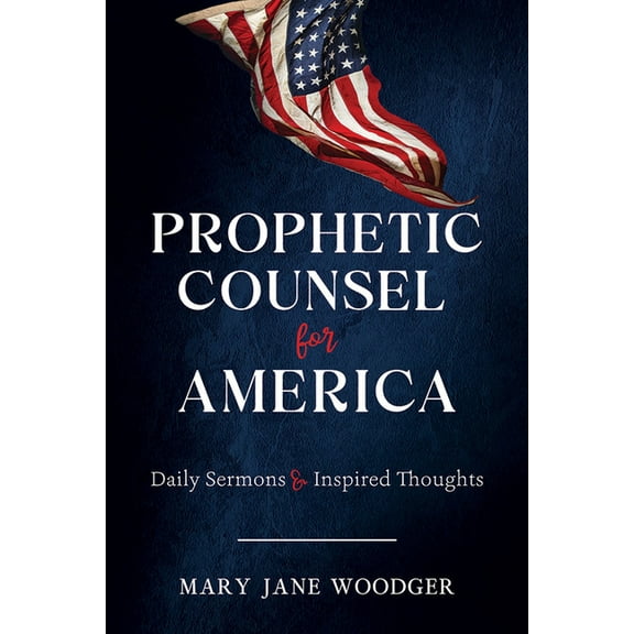 Prophetic Counsel for America: Daily Sermons & Inspired Thoughts, (Paperback)